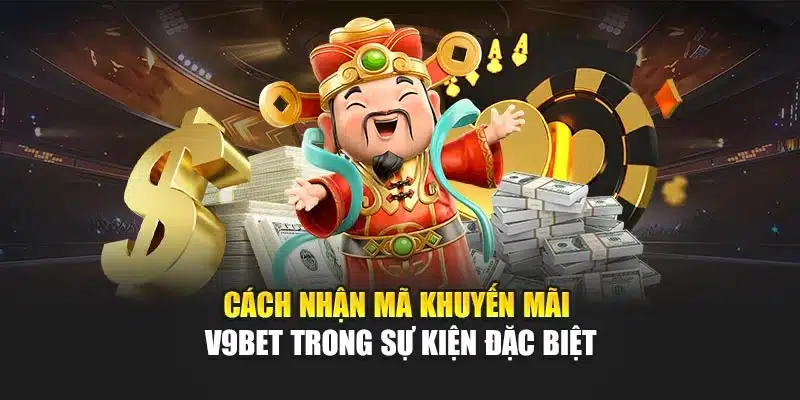 Cách Nhận Mã Khuyến Mãi V9bet – Tối Ưu Ưu Đãi Hiệu Quả Nhất 4 Cách nhận mã khuyến mãi V9Bet trong sự kiện đặc biệt