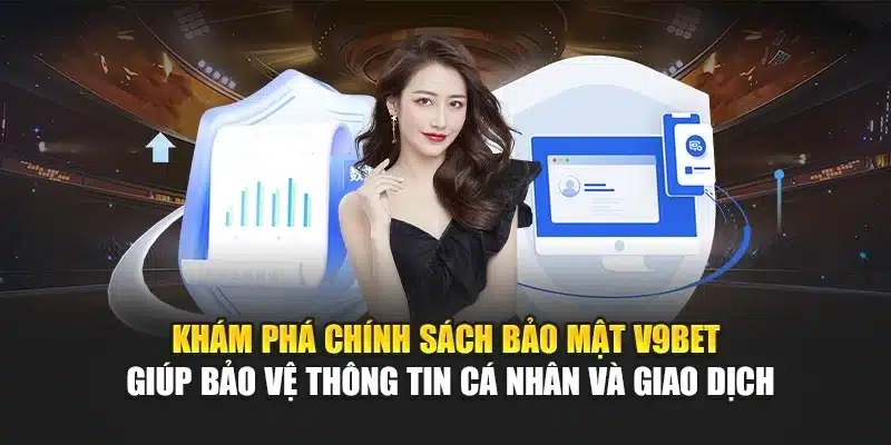 Khám phá chính sách bảo mật V9Bet giúp bảo vệ thông tin cá nhân và giao dịch
