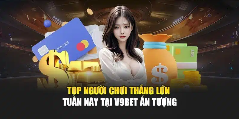 Top Người Chơi Thắng Lớn Tuần Này Tại V9bet Ấn Tượng 1 Top Người Chơi Thắng Lớn Tuần Này Tại V9bet Ấn Tượng