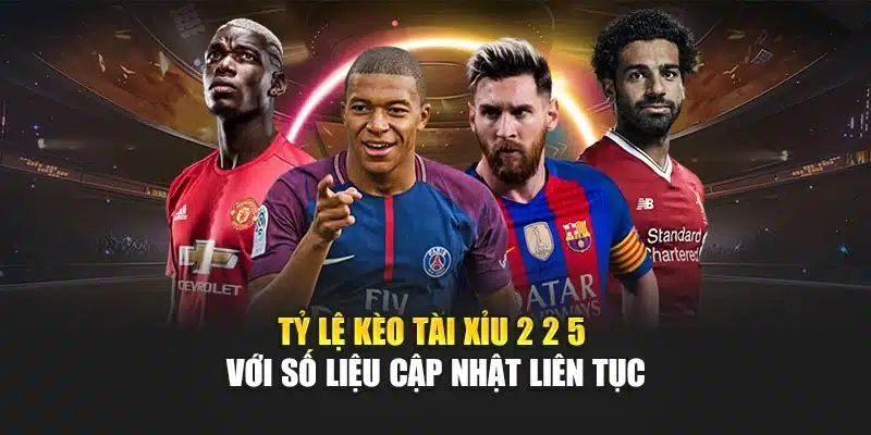 Kèo Tài Xỉu 2 2 5 V9bet – Nâng Cao Cơ Hội Thắng Nhanh Chóng 2 Tỷ lệ kèo tài xỉu 2 2 5 với số liệu cập nhật liên tục