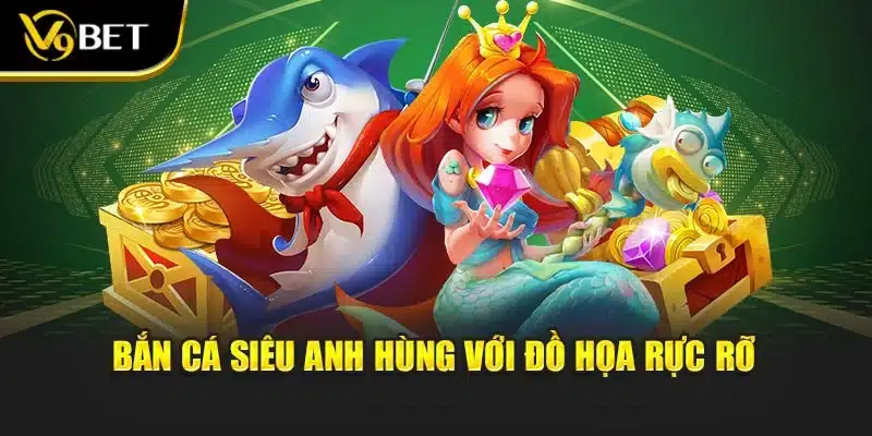 Bắn Cá Siêu Anh Hùng - Chinh Phục V9Bet, Rinh Jackpot Về Tay 2 Bắn cá siêu anh hùng với đồ họa rực rỡ