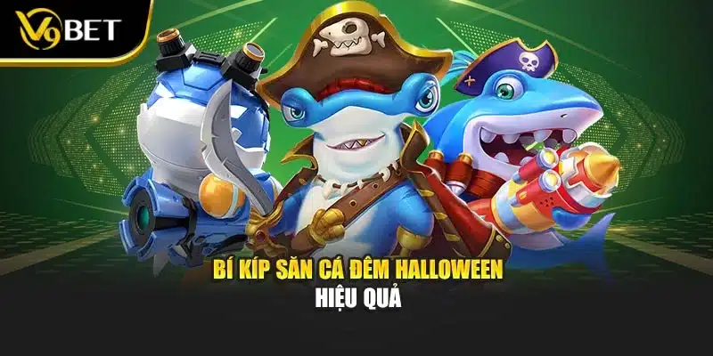 Bắn Cá Đêm Halloween: Săn Thưởng Kịch Tính Tại V9Bet 4 Bí kíp săn cá đêm Halloween hiệu quả