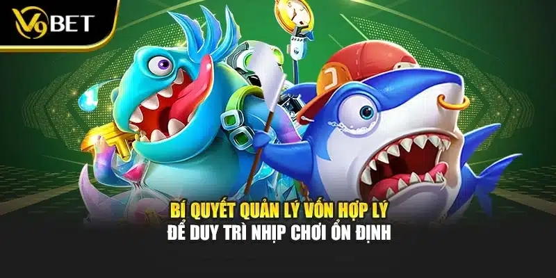 Bắn Cá Rút Tiền Thật – Giải Trí Cùng Cơ Hội Đổi Thưởng V9bet 3 Bí quyết quản lý vốn hợp lý để duy trì nhịp chơi ổn định