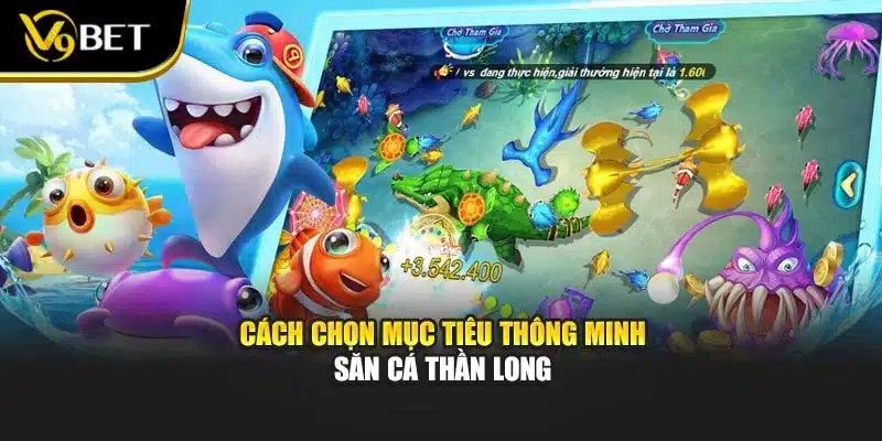 Bắn Cá Thần Long – Trải Nghiệm Nhận Thưởng Cực Chất V9BET 2 Cách chọn mục tiêu thông minh săn cá thần long