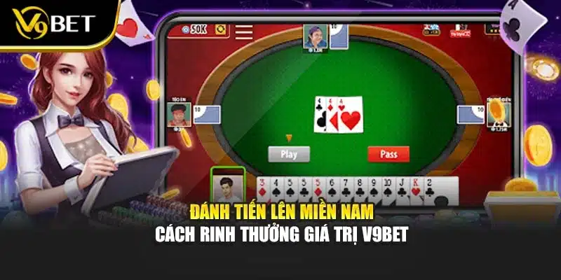 Đánh Tiến Lên Miền Nam – Cách Rinh Thưởng Giá Trị V9bet 1 Đánh Tiến Lên Miền Nam – Cách Rinh Thưởng Giá Trị V9bet