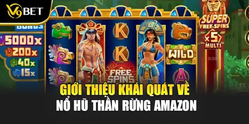 Nổ Hũ Thần Rừng Amazon V9bet Tạo Cơ Hội Trúng Thưởng Cực Lớn 2 Giới thiệu khái quát về Nổ hũ thần rừng Amazon