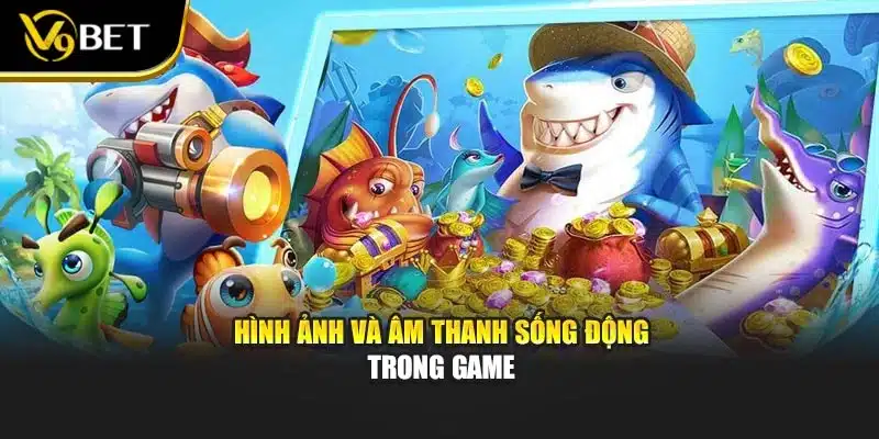Bắn Cá Thần Long – Trải Nghiệm Nhận Thưởng Cực Chất V9BET 3 Hình ảnh và âm thanh sống động trong game
