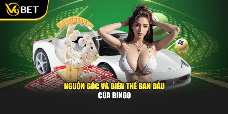 Bingo – Trò Chơi May Mắn Kết Hợp Chiến Lược Tại V9bet 2 Nguồn gốc và biến thể ban đầu của Bingo