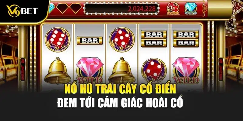 Nổ Hũ Trái Cây Cổ Điển - Đỉnh Cao Giải Trí Hấp Dẫn V9Bet 3 Nổ hũ trái cây cổ điển đem tới cảm giác hoài cổ