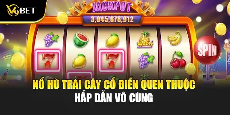 Nổ Hũ Trái Cây Cổ Điển - Đỉnh Cao Giải Trí Hấp Dẫn V9Bet 2 Nổ hũ trái cây cổ điển quen thuộc hấp dẫn vô cùng