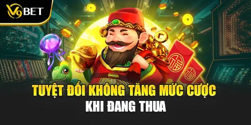 Nổ Hũ Vũ Điệu Rừng Xanh V9BET - Game Đỉnh, Thưởng Cực Lớn 4 Tuyệt đối không tăng mức cược khi đang thua